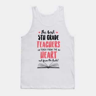 The best 5th Grade Teachers teach from the Heart Quote Tank Top